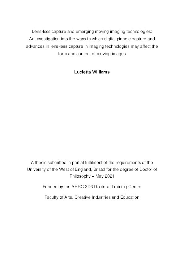 Lens-less capture and emerging moving imaging technologies: An investigation into the ways in which digital pinhole capture and advances in lens-less capture in imaging technologies may affect the form and content of moving images Thumbnail