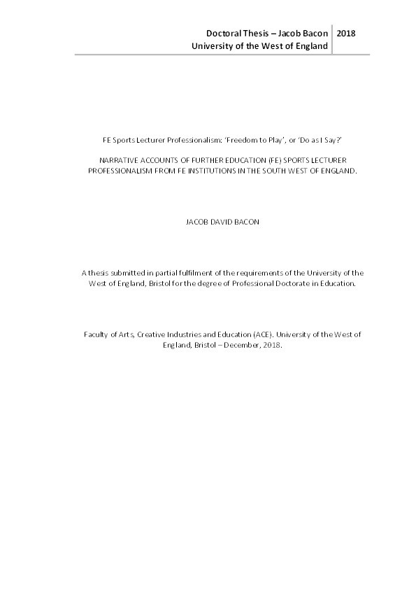 FE sports lecturer professionalism: 'Freedom To Play, Or 'Do As I Say?' Narrative accounts of further education (FE) sports lecturer professionalism from FE institutions in the South West Of England Thumbnail