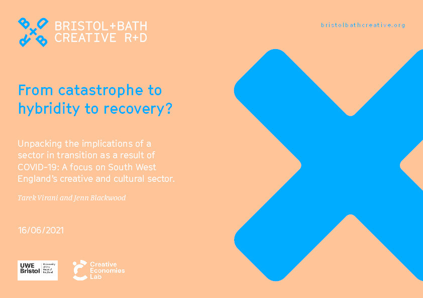 From catastrophe to hybridity to recovery? Unpacking the implications of a sector in transition as a result of COVID-19: A focus on South West England’s creative and cultural sector Thumbnail