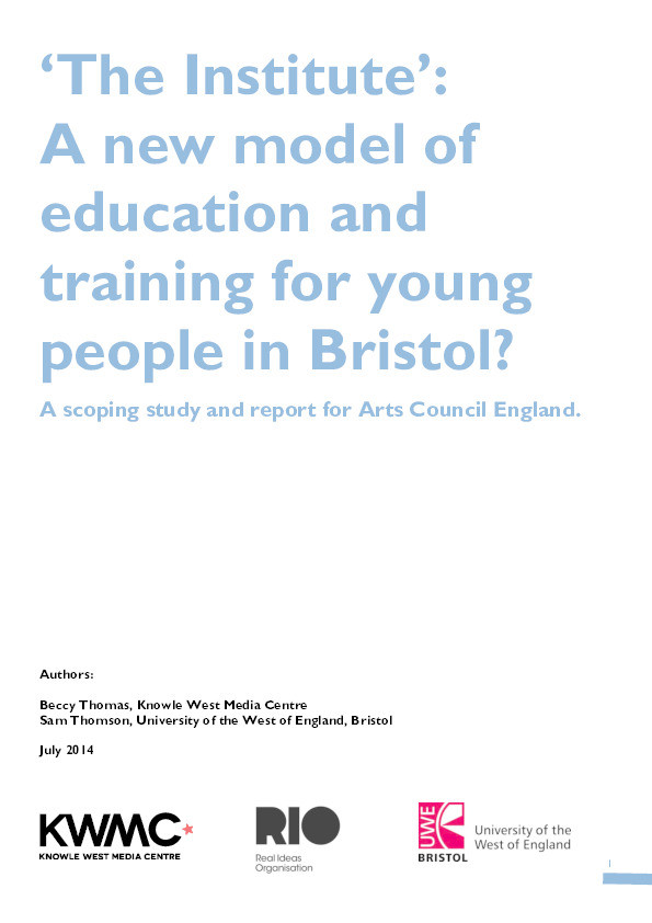 'The Institute': A new model of education and training for young people in Bristol?: A scoping study and report for Arts Council England Thumbnail